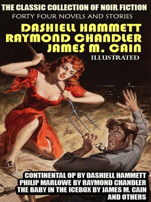 cover image of The Classic Collection of Noir fiction. Forty four Novels and Stories. Illustrated